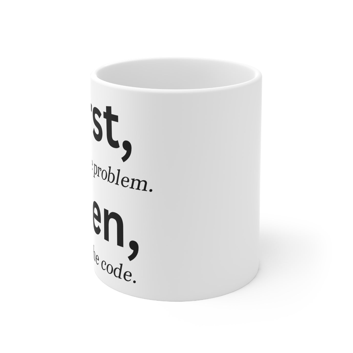 "First, solve the problem. Then, write the code" reminder mug