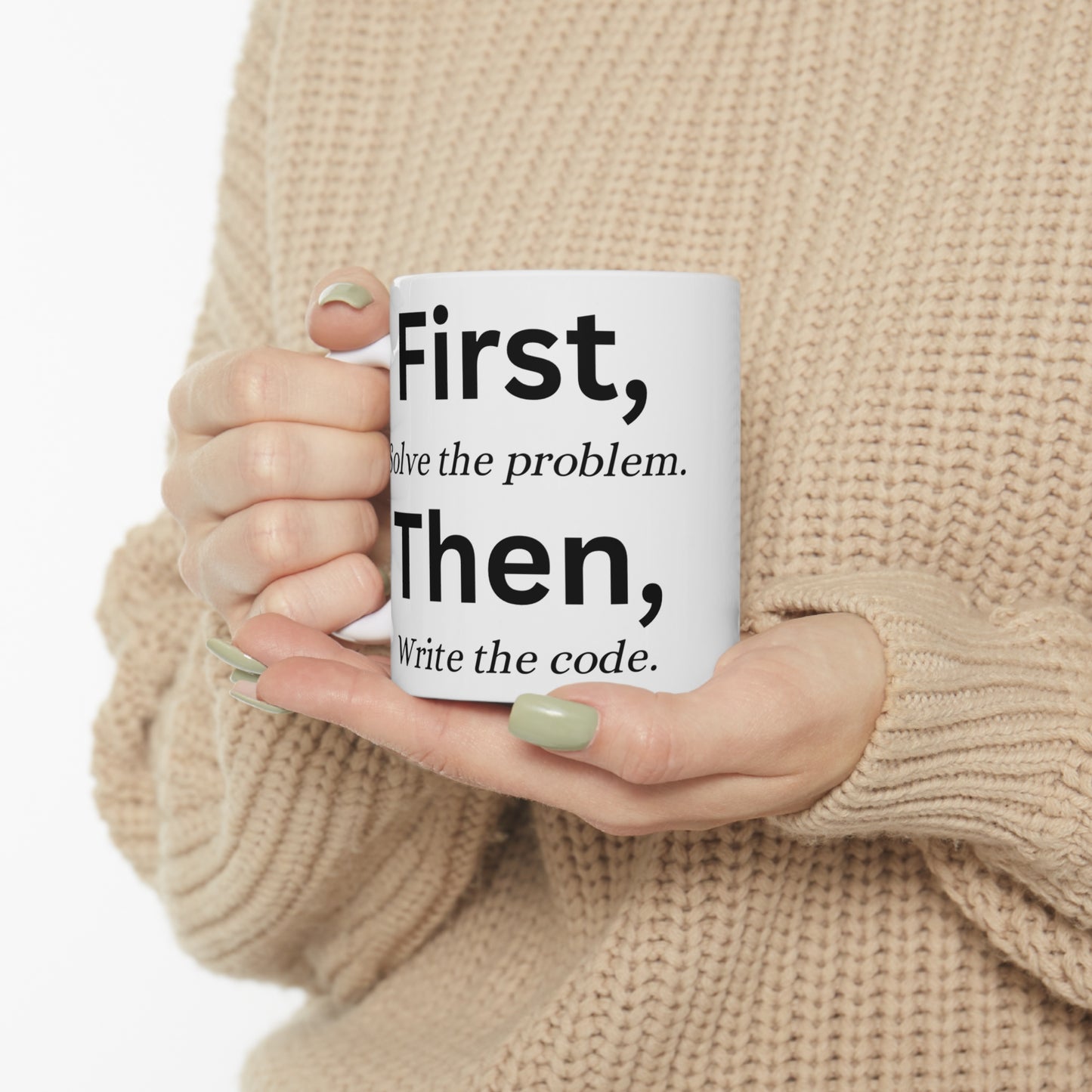 "First, solve the problem. Then, write the code" reminder mug
