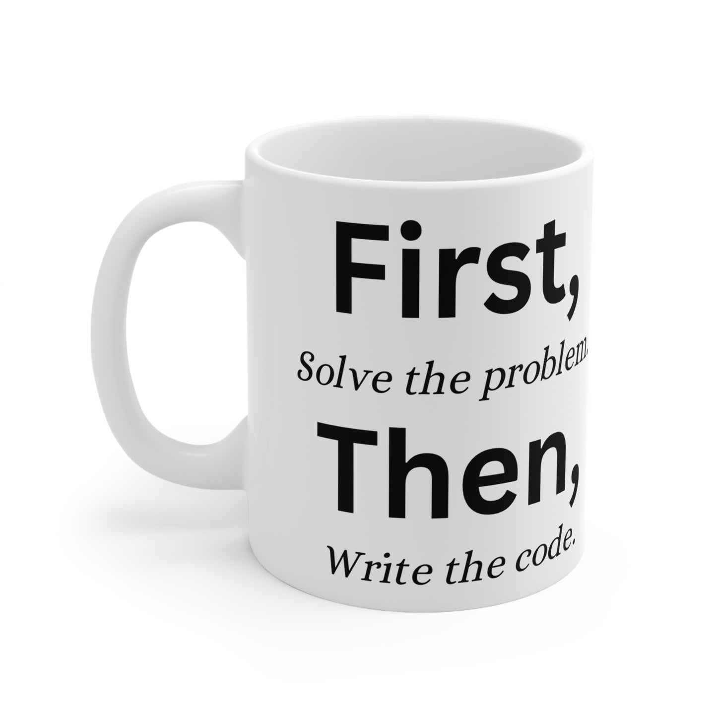 "First, solve the problem. Then, write the code" reminder mug
